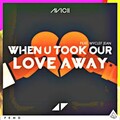Avicii - When U Took Our Love Away (Feat Wyclef Jean).mp3