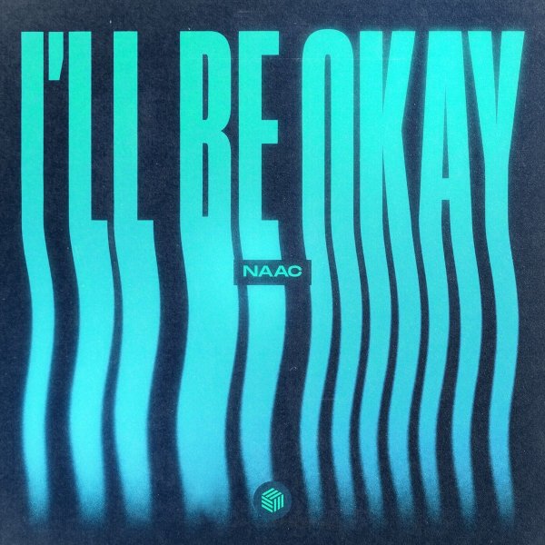 NAAC - I'll Be Okay (Original Mix)