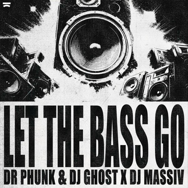 Dr Phunk &amp;amp; DJ Ghost x DJ Massiv - Let The Bass Go (Radio Edit)