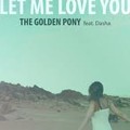 The Golden Pony feat Dasha - Let Me Love You.mp3