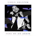 Chris Holsten - Here We Go Again.mp3