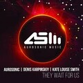 Aurosonic  Denis Karpinskiy  Kate Louise Smith - They Wait For Us (Progressive Mix)  LYRICS.mp3