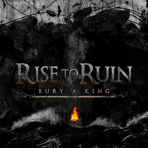 Rise To Ruin - How To Bury A King
