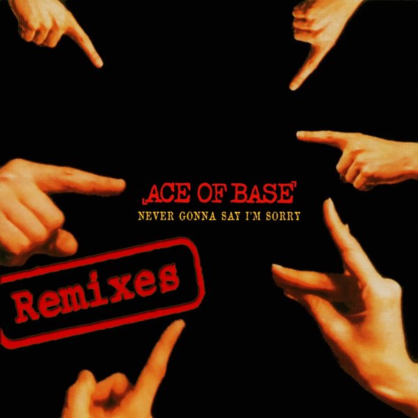 Ace Of Base - Never Gonna Say I&amp;apos;m Sorry