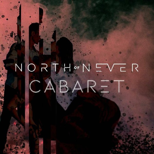North of Never - Cabaret