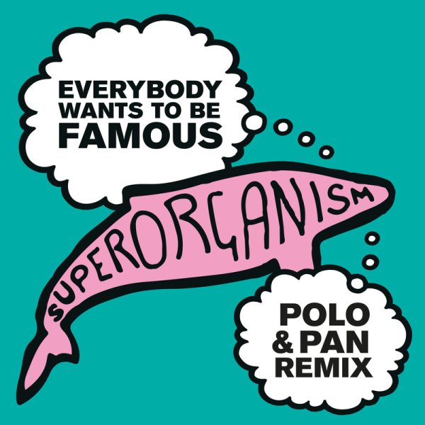 Superorganism - Everybody Wants To Be Famous (Polo &amp;amp; Pan Remix)