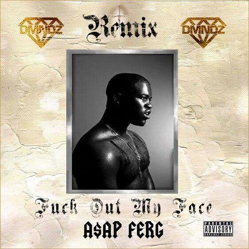 AAP Ferg ft. BReal, Onyx, Aton Matthews - none, Fuck Out My Face DMNDZ Remix