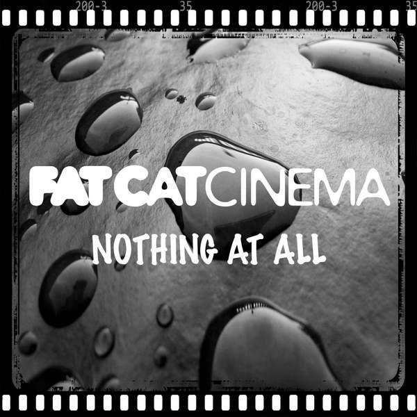 Fat Cat Cinema - Nothing At Al