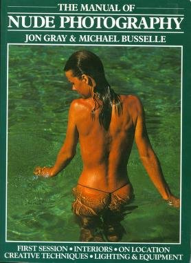 The Manual of Nude Photography Jon Gray &amp; Michael Bussel