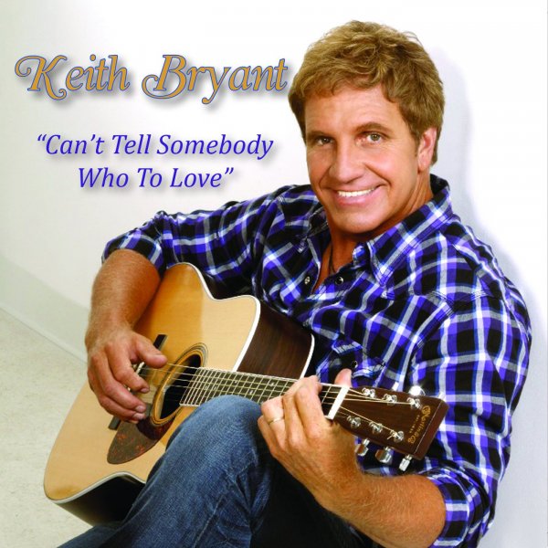 Keith Bryant - Can't Tell Somebody (Who To Love)