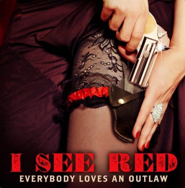 Everybody Loves An Outlaw - I see red
