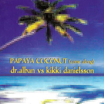 Dr. Alban Vs. Kikki Danielsson - Papaya Coconut (Radio Edit)