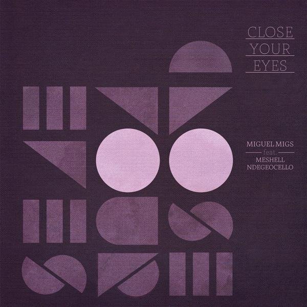 Miguel Migs - Close Your Eyes feat. Meshell Ndegeocello