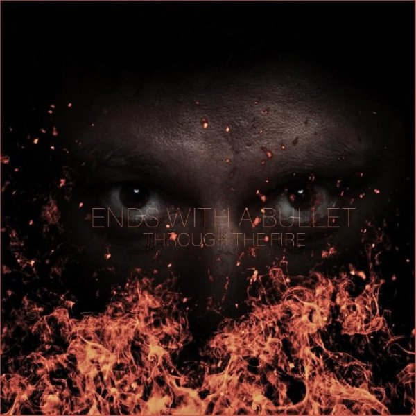 Ends With A Bullet - Through The Fire