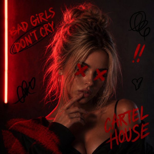 CARTEL HOUSE - Bad Girls Don't Cry