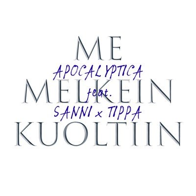 Apocalyptica - Me melkein kuoltiin (feat.  TIPPA, SANNI)