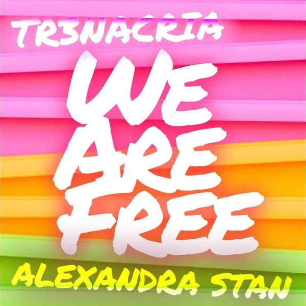 TR3NACRIA &amp; Alexandra Stan - We Are Free