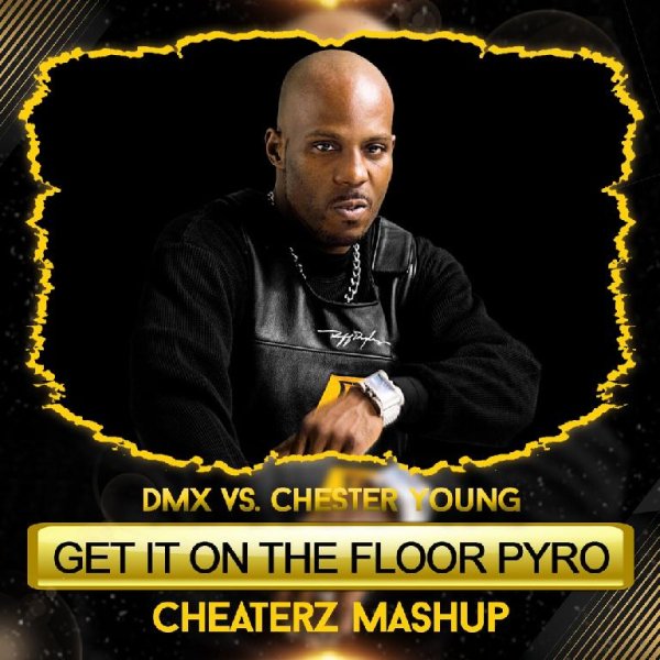 DMX vs. Chester Young - Get It On The Floor Pyro (Cheaterz Mashup) [2019]