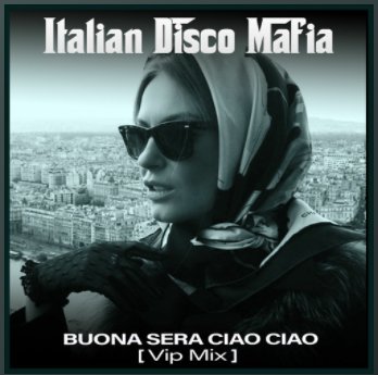 Italian Disco Mafia - Buona Sera Ciao Ciao (2021 VIP Mix)