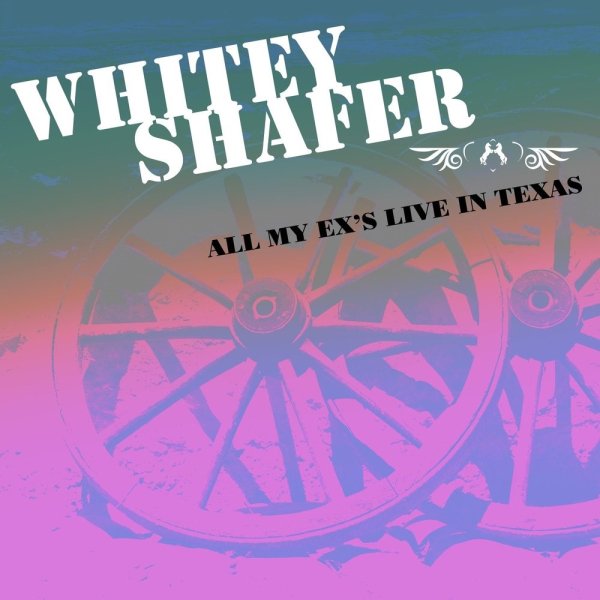 Whitey Shafer - All My Ex's Live in Texas