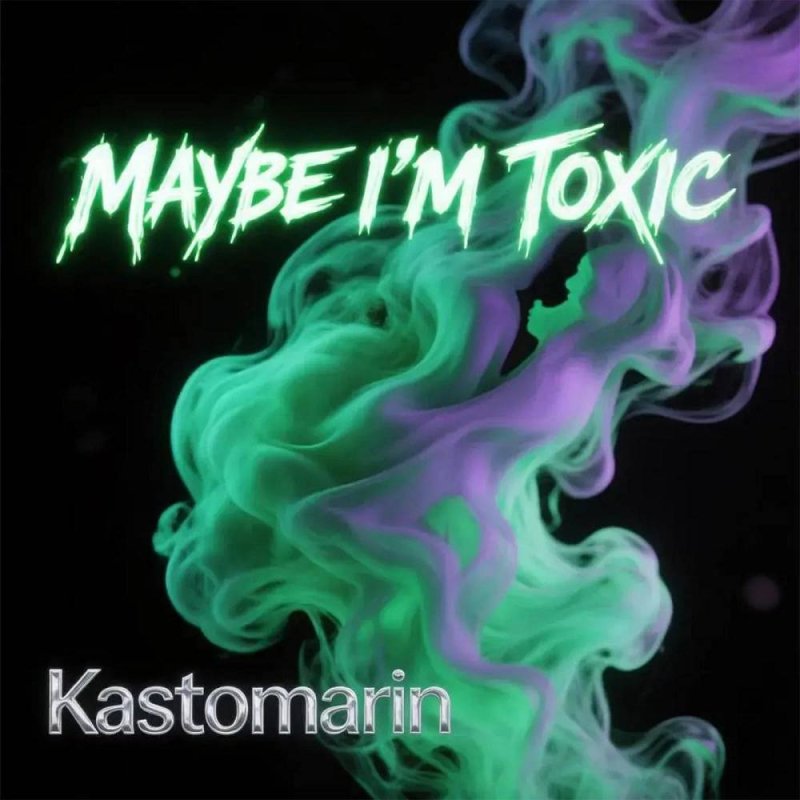 KastomariN - Maybe I'm Toxic