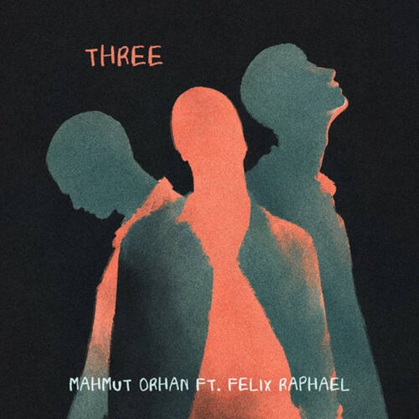 Mahmut Orhan &amp; Felix Raphael - Three (Extended Mix)