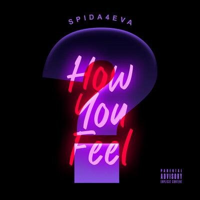 Spida4Eva - How You Feel