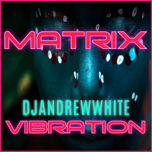 DJANDREWWHITE - MATRIX VIBRATION #16