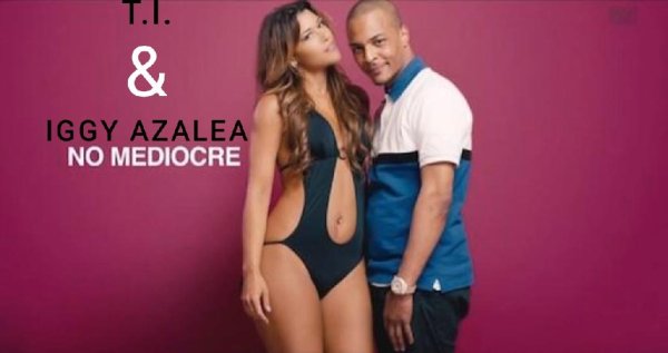 T.I. &amp; Iggy Azalea - #No Mediocre (Remix)