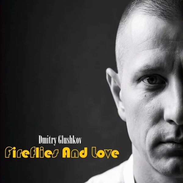 Dmitry Glushkov - Fireflies And Love (Original Mix)