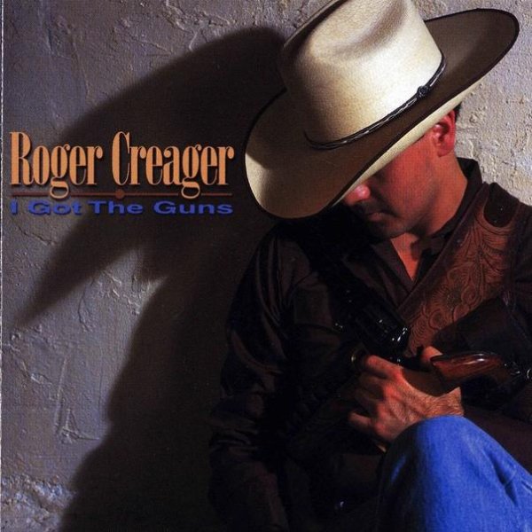 Roger Creager - I Got the Guns (2000)