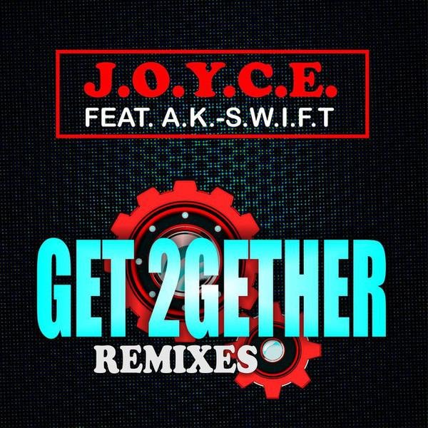 J.O.Y.C.E. feat. A.K-S.W.I.F.T. - Get 2Gether (Real Thing Remix)