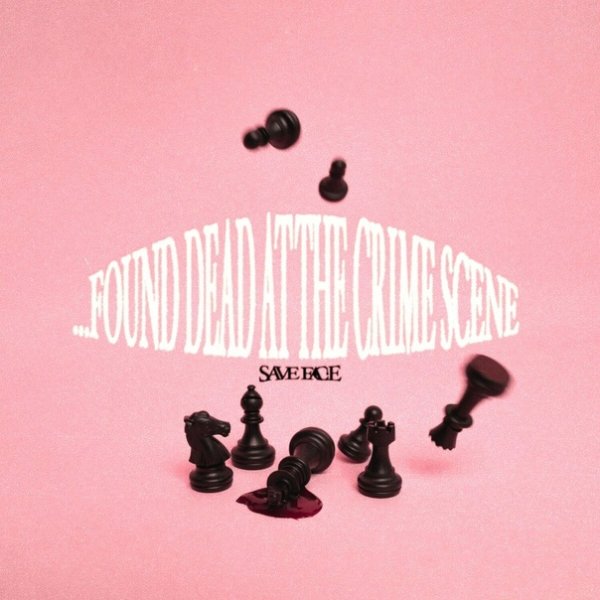 Save Face - Found Dead At The Crime Scene