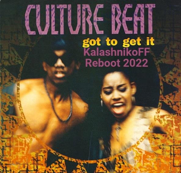 Culture Beat - Got To Get It (KalashnikoFF Reboot 2022)