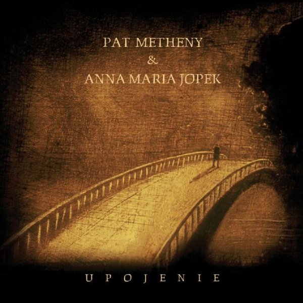 Pat Metheny;Anna Maria Jopek - Upojenie