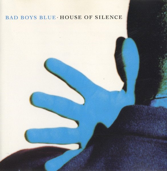 Bad Boys Blue - House Of Silence The Album 1991