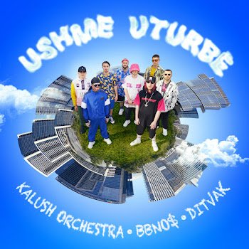 Kalush Orchestra Ft Bbno$ &amp; Ditvak - Ushme Uturbe