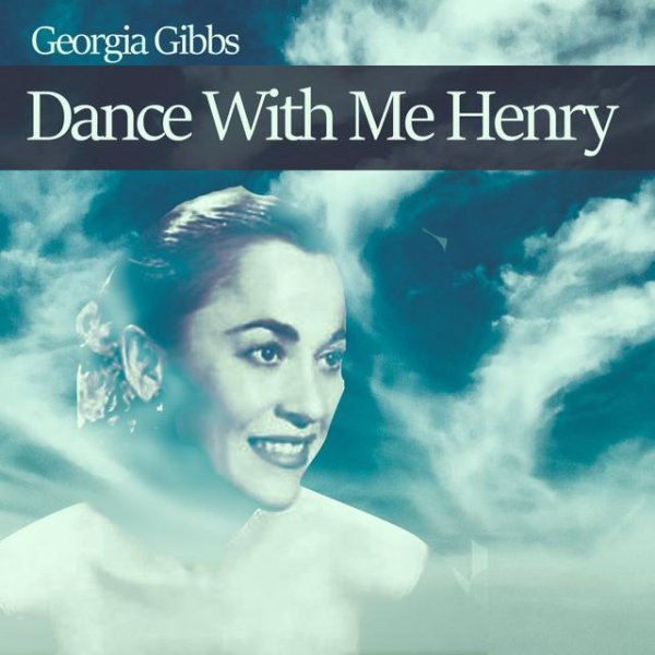 Georgia Gibbs - I Want You To Be My Baby