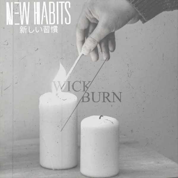 New Habits - Wick/Burn