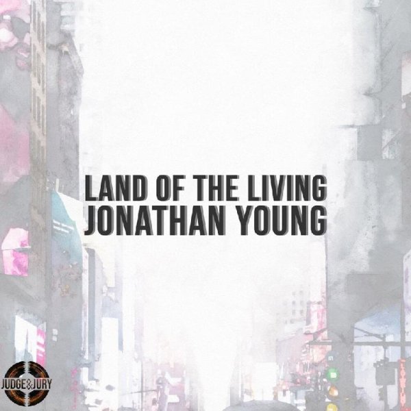 Jonathan Young, Judge &amp; Jury - Land of the Living