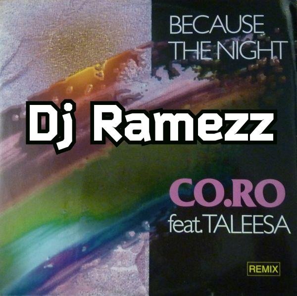 CO.RO &amp; Taleesa - Because The Night (Dj Ramezz Remix 2021)