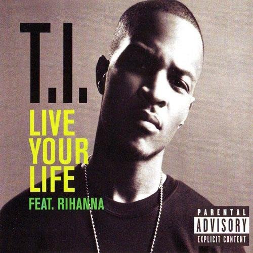 T.I. - Live Your Life (Feat. Rihanna) (Dirty)
