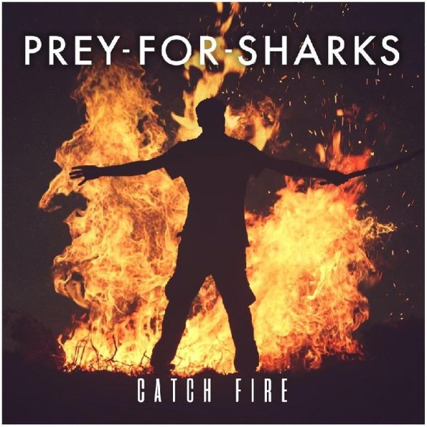 Prey for Sharks - Catch Fire