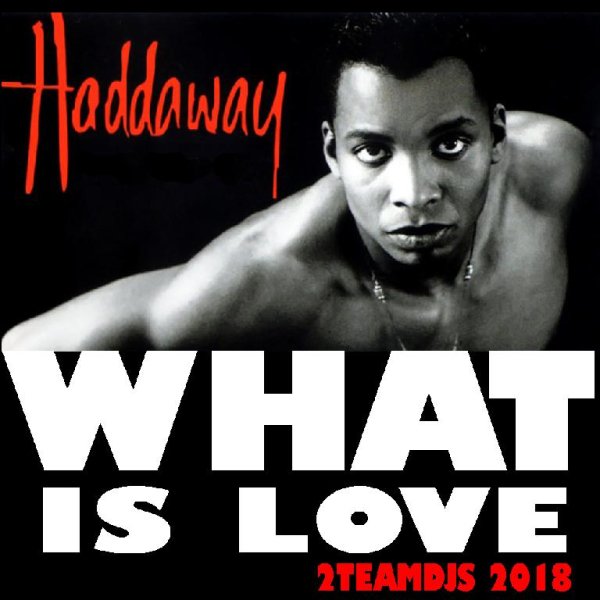 Haddaway - What Is Love (2Teamdjs 2018)
