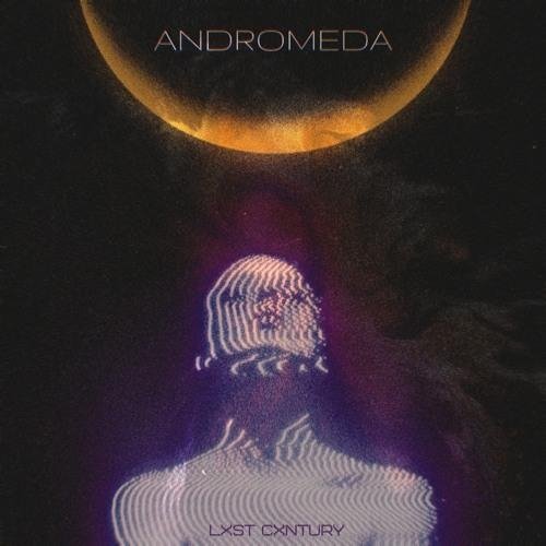 LXST CXNTURY - ANDROMEDA