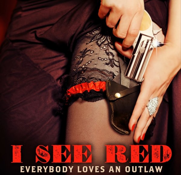 Everybody Loves An Outlaw - I See Red