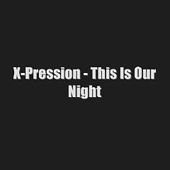 X-Pression - - This Is Our Night