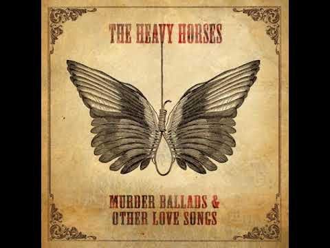 The Heavy Horses - Murder Ballads &amp; Other Love Songs