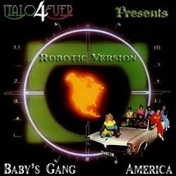 Italo4ever presents Baby's Gang - America (robotic version)