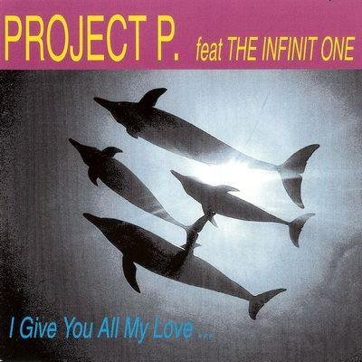 Project P. Feat. The Infinit One - I Give You All My Love (Dance Mix)